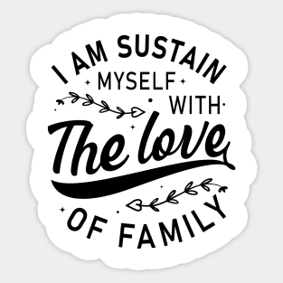 I am sustain myself with the love of family t-shirt design Sticker